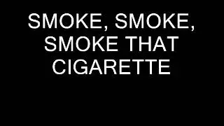 Smoke that cigarette