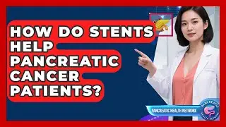 How Do Stents Help Pancreatic Cancer Patients? - Pancreatic Health Network