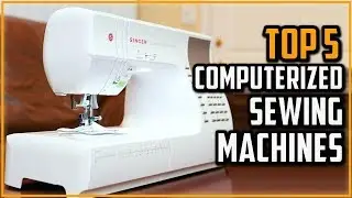 Best Computerized Sewing Machines 2024 - Top 5 Best Computerized Sewing Machine To Buy in 2024