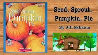 A Children's Read Aloud: Seed, Sprout, Pumpkin, Pie By Jill Esbaum