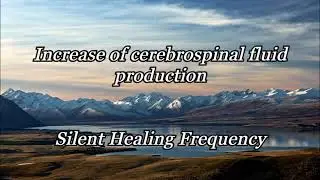 Increase of cerebrospinal fluid productionSilent Healing Frequency