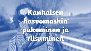 Kankaisen kasvomaskin pukeminen ja riisuminen
