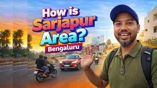 How is Sarjapur Area Bengaluru? | Ground Reality, Water, Roads & Property Price |