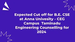 TNEA COUNSELLING - CUT OFF MARKS - B.E.CSE - ANNA UNIVERSITY CEG CAMPUS