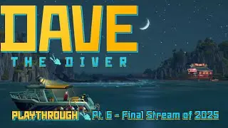 Dave the Diver Pt  6 Last video of 2025 December 31st, 2025