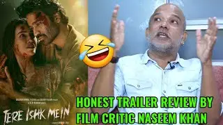Tere Ishq Mein Honest Trailer Review By Film Critic Naseem Khan | Dhanush | Kriti Sanon