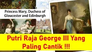 Princess Mary, Duchess Gloucester and Edinburgh - Putri raja George III Yang paling Cantik !!!
