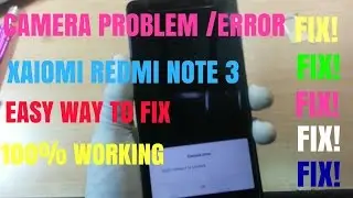 Проблема с камерой Xiaomi Redmi Note 3 ||Передняя || Задняя ||Полное простое решение 100% || Рабочий метод 1