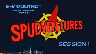 The Great Coral Relief - Shadowtrot, Session 1 - Spudventures