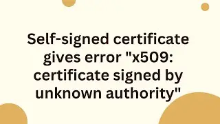 Self-signed certificate gives error 