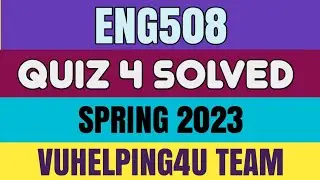 Eng508 Quiz 4 Spring 2023/ Eng508 Quiz 4 Solved Spring 2023/ Eng508 Quiz 4 2023