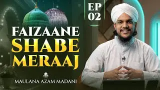 Faizane Shabe Meraj - Episode 02 - Maulana Azam Madani - FGN Channel