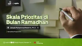SKALA PRIORITAS DI BULAN RAMADHAN | Ustadz Muhammad Rezki Hr | Persiapan Ramadhan