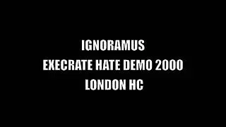 IGNORAMUS - EXECRATE HATE DEMO 2000 LONDON HC