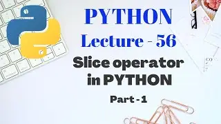 SLICE OPERATOR in PYTHON | Lecture - 56