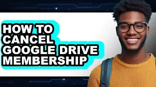 How to Cancel Google Drive Membership (easy Method)