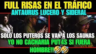 🤣FULL RISAS EN EL TR&Aacute;FICO!!🤣| ANTAURUS LUCERO Y SIDERAL | YO NO CACHARIA PUT4S SI FUERA HOMBRE!!🔥​🔥​
