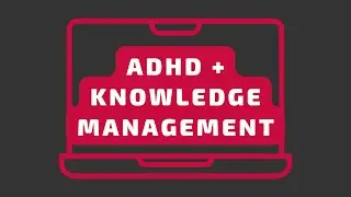 ADHD - Neurodivergence and Knowledge Management