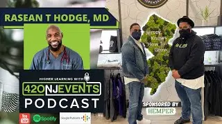 Higher Learning Podcast with 420NJEvents: Episode 113 - Dr. Rasean Hodge, MD 📍 NJ, USA (2021).