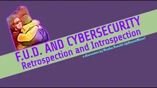F.U.D. and Cybersecurity: Retrospection and Introspection - @AtomicNicos