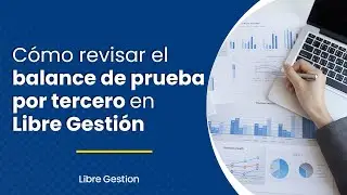 ¿Cómo ver el balance de prueba por tercero fácil y rápido?