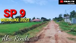 🔴KELILING SP 9 MERAUKE UPDATE 2022 | BANYAK PERUBAHAN ???