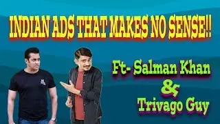 INDIAN ADS THAT MAKES NO SENSE ft. Salman Khan and Trivago Guy