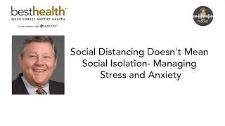 Social Distancing Doesn't Mean Social Isolation- Managing Stress and Anxiety | BestHealth Podcast