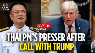 WATCH LIVE: Thailand PM Attends Presser After Call With Trump Amid Tensions With Cambodia | N18G