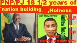 PJ Patterson/ 18 1/2 years of nation building. Holness /JLP please show your achievements