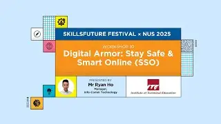 SFFxNUS2025 &ndash; Workshop 10 | Digital Armor: Stay Safe & Smart Online (SSO)