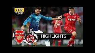 koln vs arsenal 1-0 - extended Highlights & All Goals (uefa europa league) 23/11/ 2017 HD