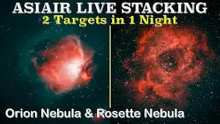 ASIAIR Live Stacking: 2 Targets in 1 Night. Orion Nebula & Rosette Nebula with GT71 & ASI533MC Pro.