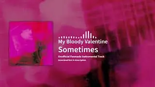 My Bloody Valentine - Sometimes (Instrumental)
