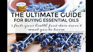 How to Buy the Best Essential Oils - 5 Quality Standards to Look For