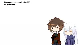 Fandoms react to each other |00| Introduction