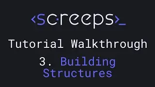 Screeps Tutorial Walkthrough for Beginners - 3. Building Structures