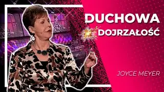 Duchowa dojrzałość  |  Joyce Meyer
