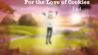 For the Love of Cookies Ep 1