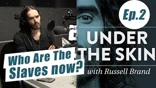 Who Are The Slaves Now? - Under The Skin with Russell Brand & Prof. Paul Gilroy
