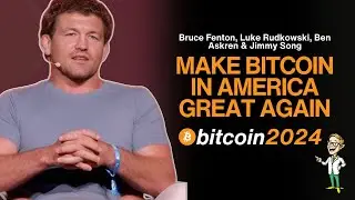 Ben Askren, Jimmy Song, Luke Rudkowski, & Bruce Fenton Make Bitcoin in America Great Again 2024