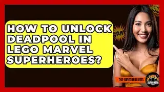 How To Unlock Deadpool In Lego Marvel Superheroes? - The Superhero Reel