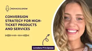 Episode 119: Conversion Strategy for High-ticket Products and Services with Loredana Principessa
