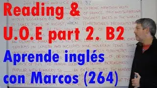 Reading and U.O.E part2. B2. Aprende inglés con Marcos (264)