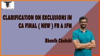 CLARIFICATION ON EXCLUSIONS IN CA FINAL (NEW) FR & SFM - BHAVIK CHOKSHI