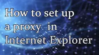 How to configure a proxy in Internet Explorer