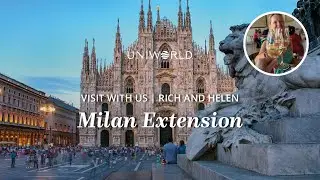 Explore the LUXURY of Uniworld's Extension to Milan with Rich & Helen!