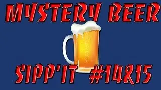 Mystery Beer   Sipp'it 14&15