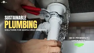 Sustainable Plumbing Solutions for Santa Cruz Residents 🌱 | Eco-Friendly Upgrades