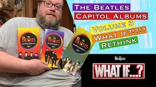 The Beatles Capitol Albums Volume 3 What If….? Rethink.